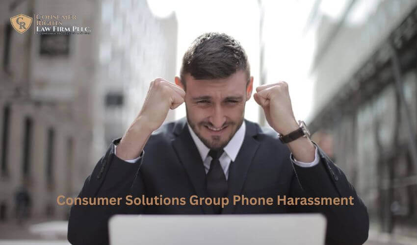 Consumer Solutions Group Phone Harassment