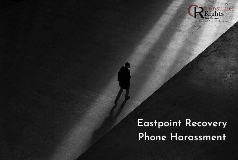 Eastpoint Recovery Phone Harassment